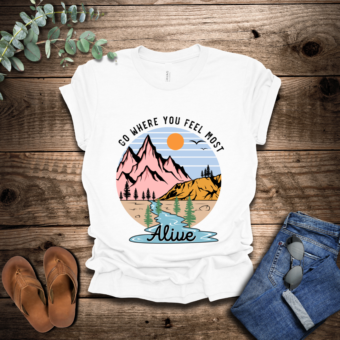 Go Where You Feel Most Alive T-Shirt