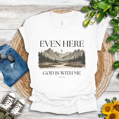 Even Here T-Shirt